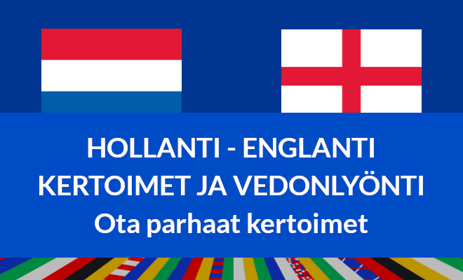 Hollanti – Englanti kertoimet EM-kisat 10.7.2024 otteluun