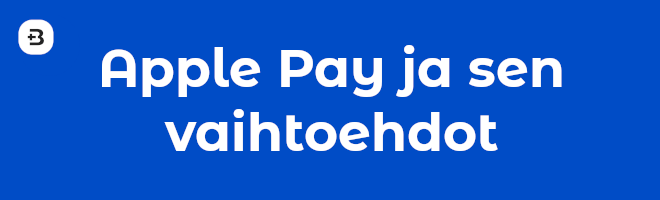 Apple Pay ja sen vaihtoehdot.