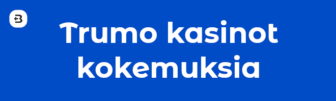 Trumo kasinot kokemuksia.